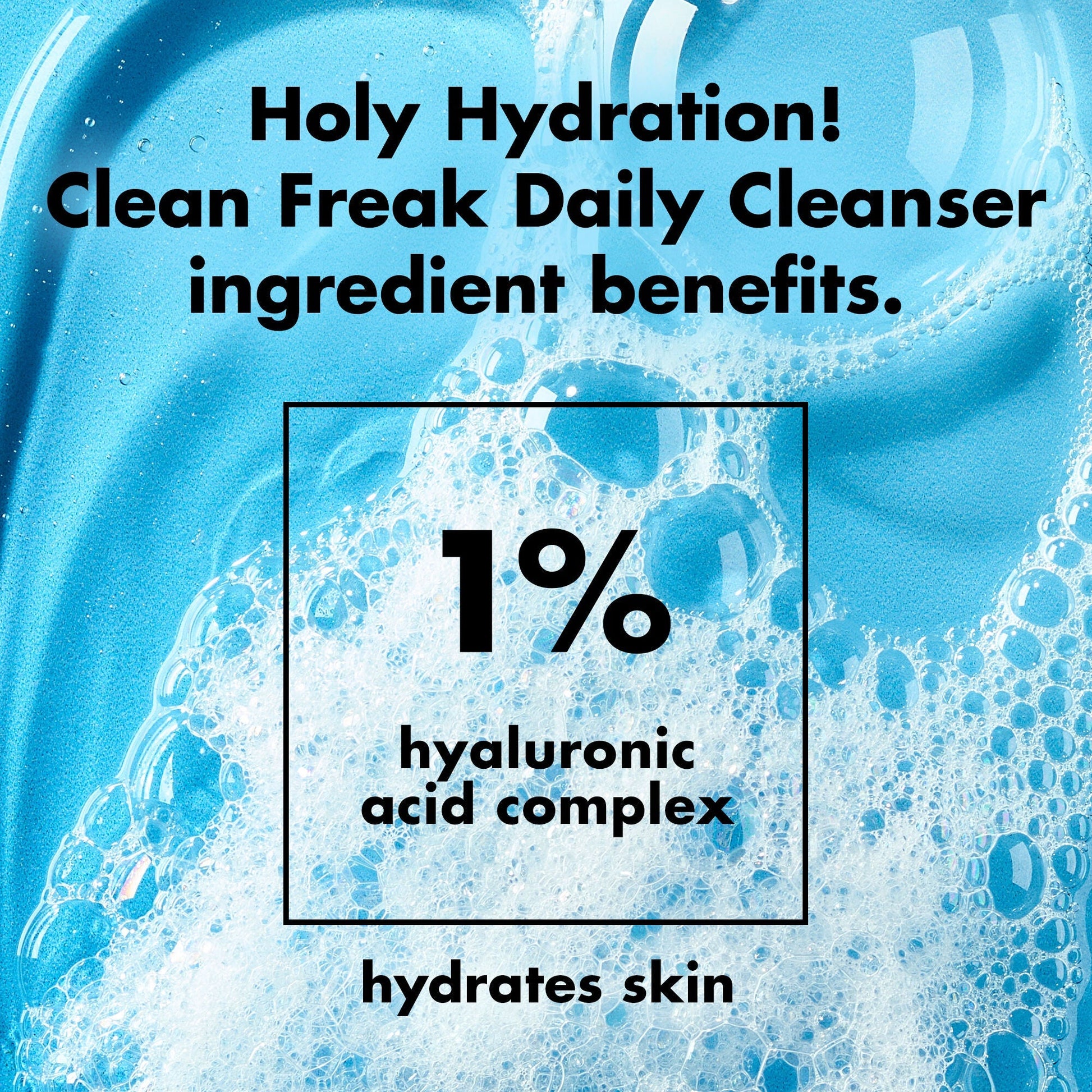 holy-hydration-clean-freak-daily-cleanser-x1 0226_EDU_HHCleanFreak_Ingredients_c34cb043-4693-4807-b1c2-498ab8a4a124.jpg